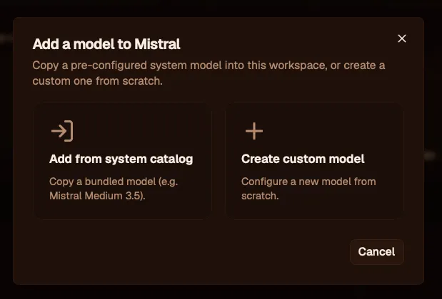 The "Add a model to Mistral" dialog with two options side by side: "Add from system catalog — Copy a bundled model (e.g. Mistral Medium 3.5)," and "Create custom model — Configure a new model from scratch." A Cancel button sits at the bottom.