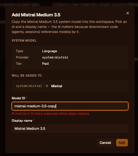 The "Add Mistral Medium 3.5" dialog. A note reads "Copy the Mistral Medium 3.5 system model into this workspace. Pick an id and a display name — the id matters because downstream code (agents, sessions) references models by it." A System Model block shows Type: Language, Provider: system:mistral, Tier: Paid. A "Will be added to" block shows system:mistral arrow Mistral. A required Model ID field contains "mistral-medium-3.5-copy," and a required Display name field contains "Mistral Medium 3.5." Cancel and Add buttons sit at the bottom.