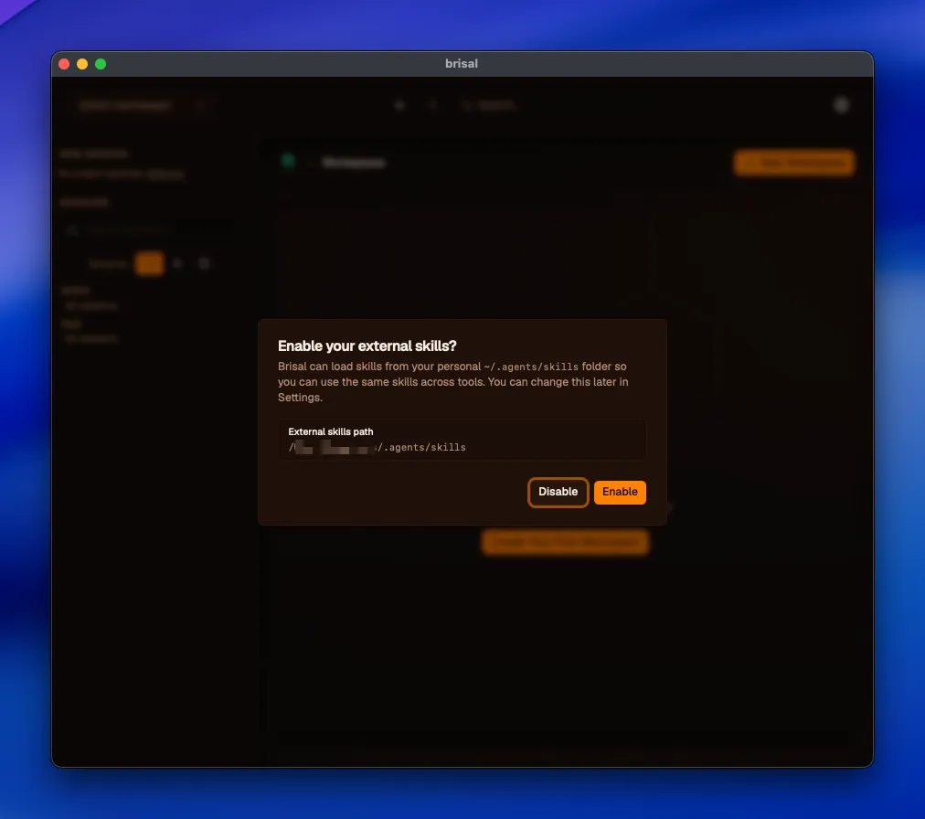 The "Enable your external skills?" dialog over a fresh Brisal window. Body text: "Brisal can load skills from your personal ~/.agents/skills folder so you can use the same skills across tools. You can change this later in Settings." Below it an "External skills path" field showing a path ending in /.agents/skills, then two buttons: "Disable" (outlined) and "Enable" (filled).