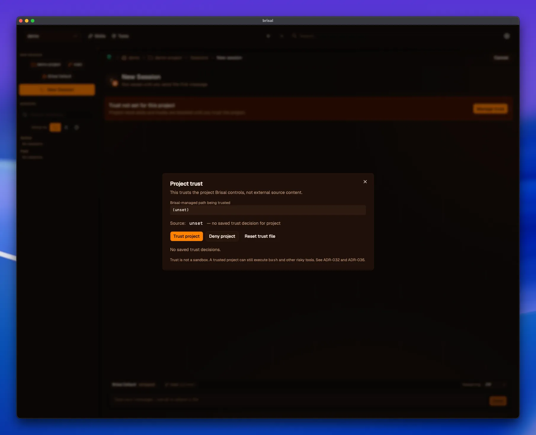 The Project trust dialog. A note reads "This trusts the project Brisal controls, not external source content." A "Brisal-managed path being trusted" field shows "(unset)," and a line reads "Source: unset — no saved trust decision for project." Three buttons follow: "Trust project" (highlighted), "Deny project," and "Reset trust file," above "No saved trust decisions." A footnote reads "Trust is not a sandbox. A trusted project can still execute bash and other risky tools."